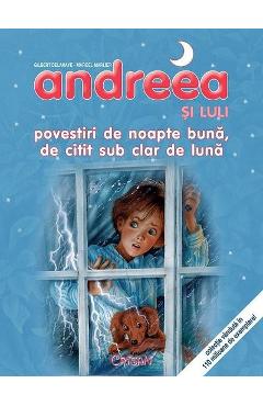 Andreea si Luli. Povestiri de noapte buna, de citit sub clar de luna - Gilbert Delahaye, Marcel Marlier Andreea si Luli. Povestiri de noapte buna, de citit sub clar de luna - Gilbert Delahaye, Marcel Marlier