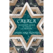Cabala. Mostenirea mistica a copiilor lui Abraham - Daniel Hale Feldman Cabala. Mostenirea mistica a copiilor lui Abraham - Daniel Hale Feldman