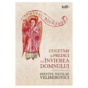 Cugetari si predici la Invierea Domnului - Sfantul Nicolae Velimirovici Cugetari si predici la Invierea Domnului - Sfantul Nicolae Velimirovici