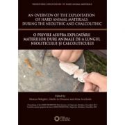 An overview of the Exploitation of hard animal materials during the Neolithic and Chalcolithic. O privire asupra exploatarii materiilor dure animale d An overview of the Exploitation of hard animal materials during the Neolithic and Chalcolithic. O privire asupra exploatarii materiilor dure animale d