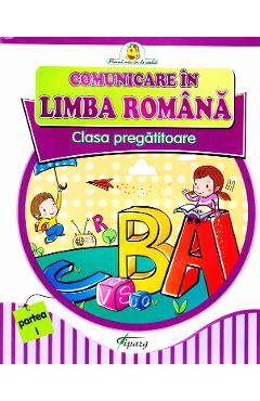 Comunicare in limba romana Clasa Pregatitoare - Partea I - Doina Burtila, Marinela Chiriac Comunicare in limba romana Clasa Pregatitoare - Partea I - Doina Burtila, Marinela Chiriac