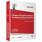Culegere de practica judiciara in materie civila pe anul 2014. Tribunalul Hunedoara - Florin Radu Culegere de practica judiciara in materie civila pe anul 2014. Tribunalul Hunedoara - Florin Radu