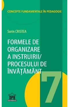 Formele de organizare a instruirii procesului de invatamant - Sorin Cristea Formele de organizare a instruirii procesului de invatamant - Sorin Cristea