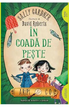 In coada de peste (Aripi si Co. Vol. 2) - Sally Gardner, David Roberts In coada de peste (Aripi si Co. Vol. 2) - Sally Gardner, David Roberts
