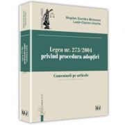 Legea nr. 273/2004 privind procedura adoptiei. Comentarii pe articole - Bogdan Dumitru Moloman, Lazar-Ciprian Ureche Legea nr. 273/2004 privind procedura adoptiei. Comentarii pe articole - Bogdan Dumitru Moloman, Lazar-Ciprian Ureche