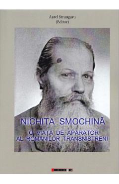 Nichita Smochina: O viata de aparator al romanilor transnistreni - Aurel Strungaru Nichita Smochina: O viata de aparator al romanilor transnistreni - Aurel Strungaru