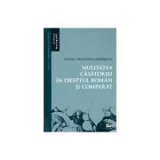 Nulitatea casatoriei in dreptul roman si comparat - Ioana Nicoleta Gheberta Nulitatea casatoriei in dreptul roman si comparat - Ioana Nicoleta Gheberta