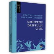 Subiectele dreptului civil - Dumitru Lupulescu, Ana-Maria Lupulescu Subiectele dreptului civil - Dumitru Lupulescu, Ana-Maria Lupulescu