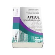 Apelul. Jurisprudenta relevanta - Irinel Andrei Axente, Denisa-Livia Baldean, Gabriela Cristina Frentiu, Gheorghe-Liviu Zidaru Apelul. Jurisprudenta relevanta - Irinel Andrei Axente, Denisa-Livia Baldean, Gabriela Cristina Frentiu, Gheorghe-Liviu Zidaru