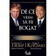 De ce vrem sa fii bogat. Doi oameni. Acelasi mesaj - Donald J. Trump, Robert T. Kiyosaki, Meredith McIver, Sharon Lec De ce vrem sa fii bogat. Doi oameni. Acelasi mesaj - Donald J. Trump, Robert T. Kiyosaki, Meredith McIver, Sharon Lec