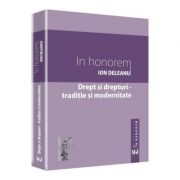 Drept si drepturi. Traditie si modernitate. In honorem Ion Deleanu Drept si drepturi. Traditie si modernitate. In honorem Ion Deleanu