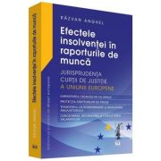 Efectele insolventei in raporturile de munca. Jurisprudenta Curtii de Justitie a Uniunii Europene - Razvan Anghel Efectele insolventei in raporturile de munca. Jurisprudenta Curtii de Justitie a Uniunii Europene - Razvan Anghel