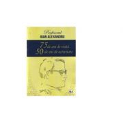 Profesorul Ioan Alexandru 75 de ani de viata, 50 de ani de activitate Profesorul Ioan Alexandru 75 de ani de viata, 50 de ani de activitate