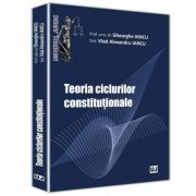 Teoria ciclurilor constitutionale - Gheorghe Iancu, Vlad Alexandru Iancu Teoria ciclurilor constitutionale - Gheorghe Iancu, Vlad Alexandru Iancu