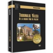 Tribunalul Valcea. De la origini pana in prezent - Gheorghe Bonciu Tribunalul Valcea. De la origini pana in prezent - Gheorghe Bonciu