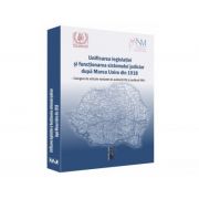 Unificarea legislatiei si functionarea sistemului judiciar dupa Marea Unire din 1918 Unificarea legislatiei si functionarea sistemului judiciar dupa Marea Unire din 1918