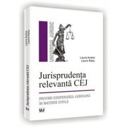 Jurisprudenta relevanta CEJ. Privind cooperarea judiciara in materie civila - Laura Radu, Laura Andrei Jurisprudenta relevanta CEJ. Privind cooperarea judiciara in materie civila - Laura Radu, Laura Andrei