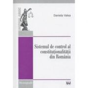 Sistemul de control al constitutionalitatii din Romania - Daniela Valea Sistemul de control al constitutionalitatii din Romania - Daniela Valea