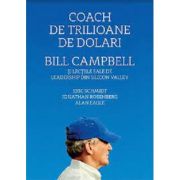 Coach de trilioane de dolari. Bill Campbell si lectiile sale de leadership din Silicon Valley - Eric Schmidt Coach de trilioane de dolari. Bill Campbell si lectiile sale de leadership din Silicon Valley - Eric Schmidt