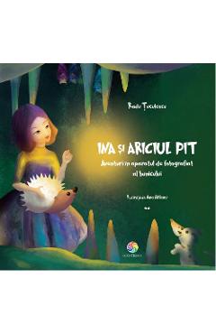Ina si ariciul Pit. Aventuri in aparatul de fotografiat al bunicului - Radu Tuculescu Ina si ariciul Pit. Aventuri in aparatul de fotografiat al bunicului - Radu Tuculescu