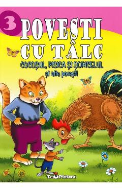 3 povesti cu talc: Cocosul, pisica si soricelul si alte povesti 3 povesti cu talc: Cocosul, pisica si soricelul si alte povesti