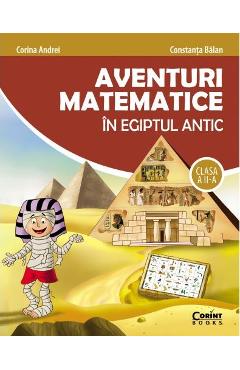 Aventuri matematice in Egiptul antic - Clasa 2 - Corina Andrei, Constanta Balan Aventuri matematice in Egiptul antic - Clasa 2 - Corina Andrei, Constanta Balan