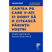 Cartea pe care v‑ati fi dorit sa o citeasca parintii vostri - Philippa Perry Cartea pe care v‑ati fi dorit sa o citeasca parintii vostri - Philippa Perry