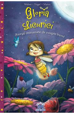 Gloria Licurici. Povesti minunate de noapte buna - S. Weber, K. Vogel, M. Matos Gloria Licurici. Povesti minunate de noapte buna - S. Weber, K. Vogel, M. Matos