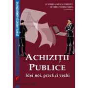 Achizitii publice. Idei noi, practici vechi - Ecaterina-Milica Dobrota, Dumitru-Viorel Parvu Achizitii publice. Idei noi, practici vechi - Ecaterina-Milica Dobrota, Dumitru-Viorel Parvu