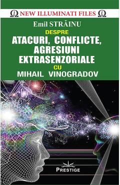 Atacuri, conflicte, agresiuni extrasenzoriale cu Mihail Vinogradov - Emil Strainu Atacuri, conflicte, agresiuni extrasenzoriale cu Mihail Vinogradov - Emil Strainu