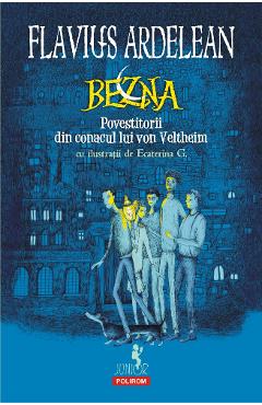 Bezna. Povestitorii din conacul lui von Veltheim - Flavius Ardelean Bezna. Povestitorii din conacul lui von Veltheim - Flavius Ardelean
