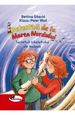 Detectivii de la Marea Nordului. Secretul scheletului de balena - Bettina Goschl, Klaus-Peter Wolf Detectivii de la Marea Nordului. Secretul scheletului de balena - Bettina Goschl, Klaus-Peter Wolf