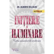Initiere si iluminare. Calea samanica de vindecare - Alberto Villoldo Initiere si iluminare. Calea samanica de vindecare - Alberto Villoldo
