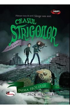 Ceasul strigoilor. Cartea a doua: Inima trolului - Jack Henseleit Ceasul strigoilor. Cartea a doua: Inima trolului - Jack Henseleit