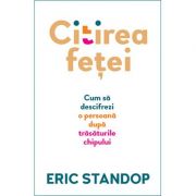 Citirea fetei. Cum sa descifrezi o persoana dupa trasaturile chipului - Eric Standop Citirea fetei. Cum sa descifrezi o persoana dupa trasaturile chipului - Eric Standop