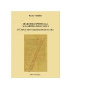 Devenirea spirituala in gandirea filocalica. Sfantul Ioan Klimakos si Scara - Radu Toader Devenirea spirituala in gandirea filocalica. Sfantul Ioan Klimakos si Scara - Radu Toader