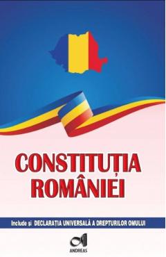 Constitutia Romaniei. Include si Declaratia Universala a drepturilor omului Constitutia Romaniei. Include si Declaratia Universala a drepturilor omului