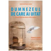 Dumnezeul de care ai uitat. Reversul neglijarii Duhului Sfant in viata ta - Francis Chan Dumnezeul de care ai uitat. Reversul neglijarii Duhului Sfant in viata ta - Francis Chan