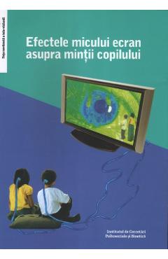 Efectele micului ecran asupra mintii copilului - Virgiliu Gheorghe Efectele micului ecran asupra mintii copilului - Virgiliu Gheorghe