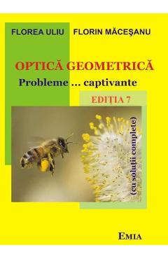 Optica geometrica. Probleme... captivante. Ed.7 - Florea Uliu, Florin Macesanu Optica geometrica. Probleme... captivante. Ed.7 - Florea Uliu, Florin Macesanu