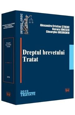 Dreptul brevetului. Tratat - Alexandru Cristian Strenc, Bucura Ionescu, Gheorghe Gheorghiu Dreptul brevetului. Tratat - Alexandru Cristian Strenc, Bucura Ionescu, Gheorghe Gheorghiu