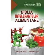 Biblia intolerantelor alimentare - Antony Haynes, Antoinette Savill Biblia intolerantelor alimentare - Antony Haynes, Antoinette Savill