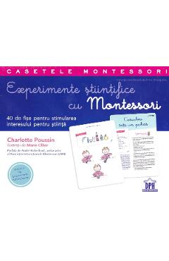 Experimente stiintifice cu Montessori - Charlotte Poussin, Marie Ollier Experimente stiintifice cu Montessori - Charlotte Poussin, Marie Ollier