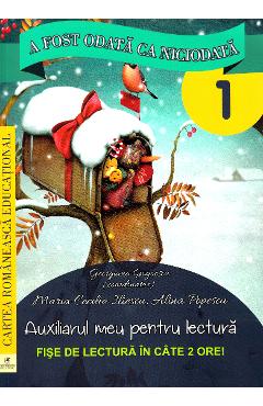 A fost odata ca niciodata - Clasa 1 - Fise de lectura - Maria Cecilia Iliescu, Alina Popescu A fost odata ca niciodata - Clasa 1 - Fise de lectura - Maria Cecilia Iliescu, Alina Popescu