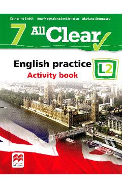 All Clear. English Practice L2. Activity book. Lectia de engleza - Clasa 7 - Catherine Smith All Clear. English Practice L2. Activity book. Lectia de engleza - Clasa 7 - Catherine Smith