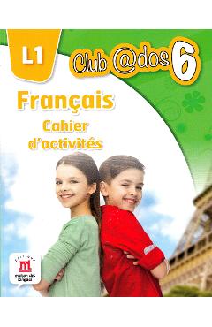 Club dos. Francais L1. Cahier d'activites. Lectia de franceza - Clasa 6 - Raisa Elena Vlad, Dorin Gulie Club dos. Francais L1. Cahier d'activites. Lectia de franceza - Clasa 6 - Raisa Elena Vlad, Dorin Gulie