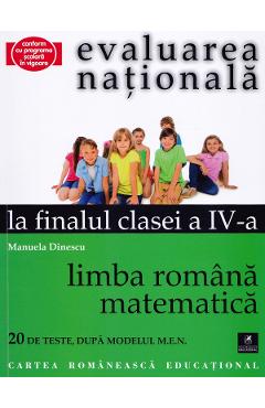 Evaluarea nationala la finalul clasei 4 - Limba romana, matematica - Manuela Dinescu Evaluarea nationala la finalul clasei 4 - Limba romana, matematica - Manuela Dinescu