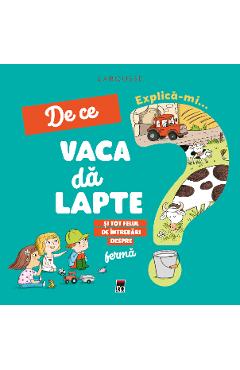 Explica-mi... de ce vaca da lapte? Larousse - Josephine Sauvage Explica-mi... de ce vaca da lapte? Larousse - Josephine Sauvage