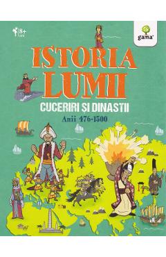 Istoria lumii: Cuceriri si dinastii: anii 476-1500 - John Farndon Istoria lumii: Cuceriri si dinastii: anii 476-1500 - John Farndon