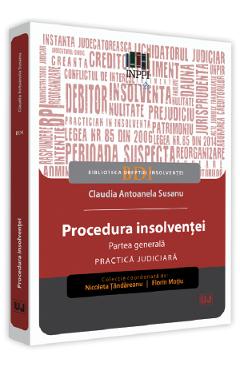 Procedura insolventei. Partea generala. Practica judiciara - Claudia Antoanela Susanu Procedura insolventei. Partea generala. Practica judiciara - Claudia Antoanela Susanu